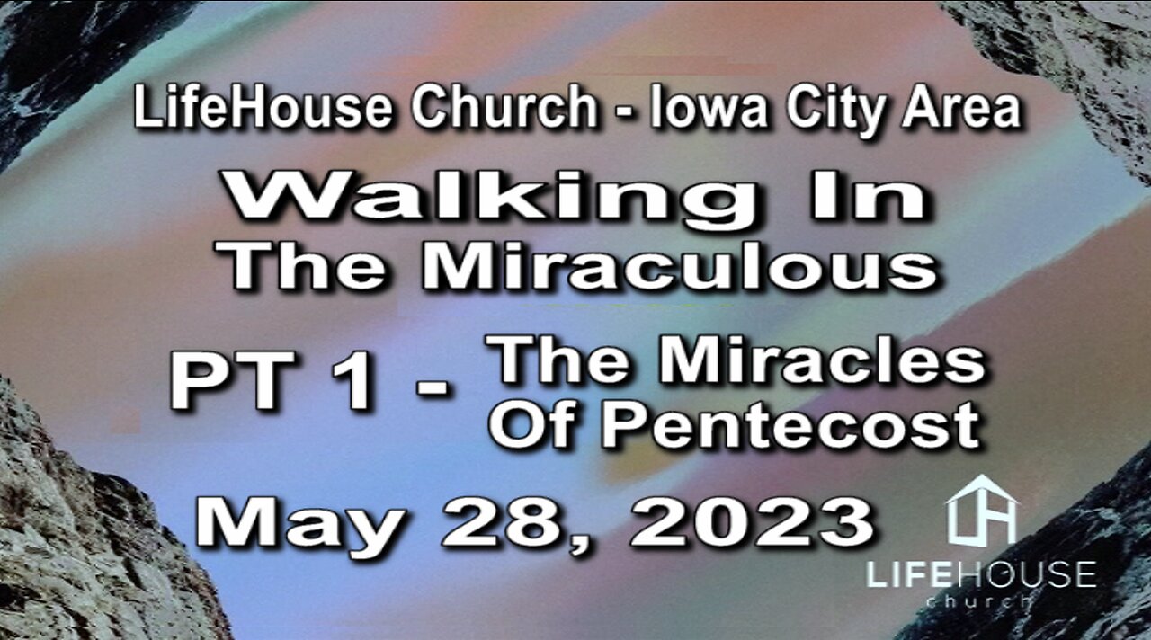 LifeHouse 052823– Andy Alexander – “Walking In the Miraculous” series (PT1) – Miracles of Pentecost