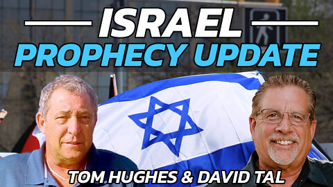 Israel Prophecy Update! with Tom Hughes and David Tal