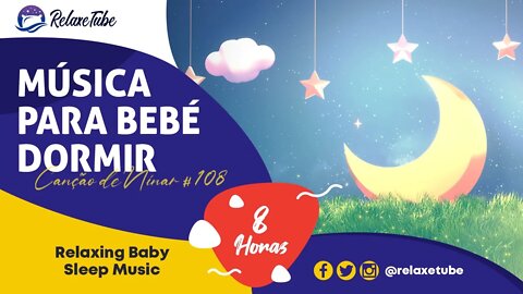 ♫ MÚSICA PARA BEBÉ DORMIR E RELAXAR NA HORA 🧸 ACALMA BEBÉ 🕒 8 HORAS CANÇÃO DE NINAR # 108