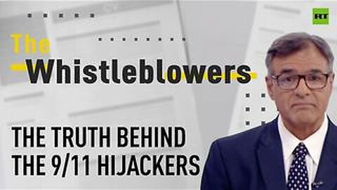 The Whistleblowers ~ The truth behind the 9-11 hijackers