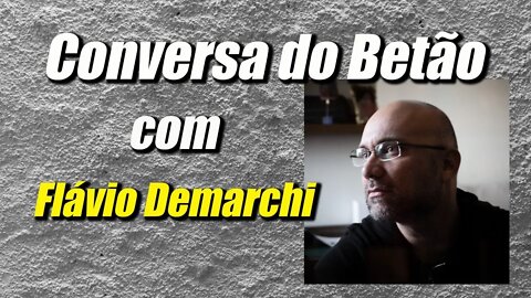 Conversa com o Betão #4 - Flávio Demarchi