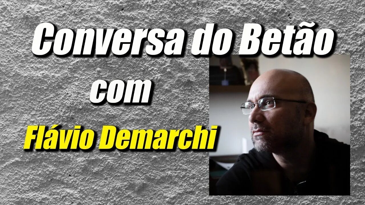 Conversa com o Betão #4 - Flávio Demarchi