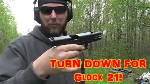 TURN DOWN FOR Glock 21!