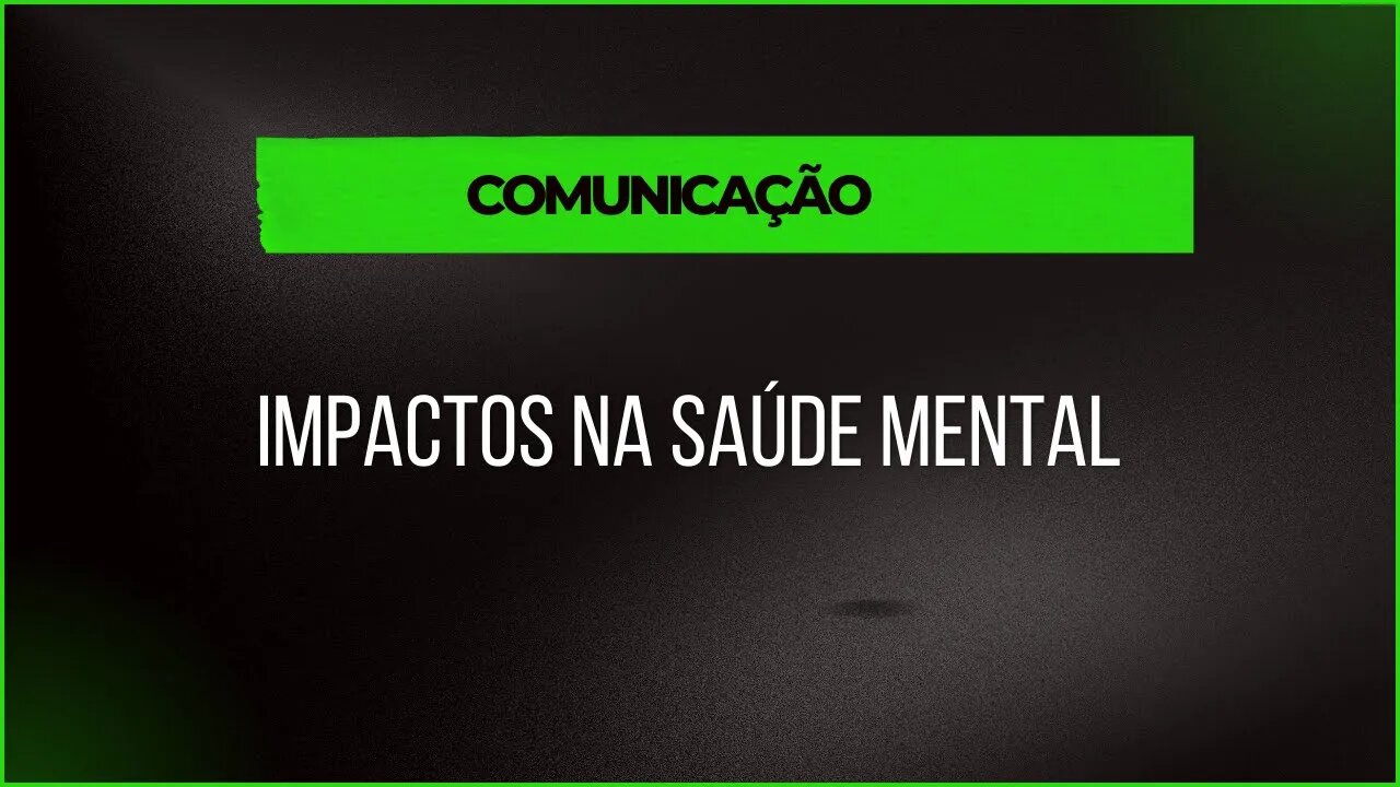 A COMUNICAÇÃO E OS SEUS IMPACTOS NA SAÚDE MENTAL