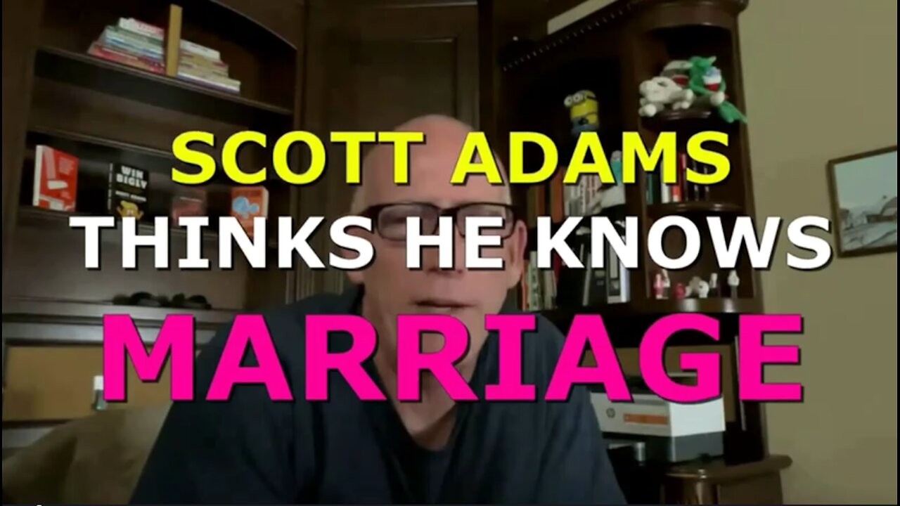 SCOTT ADAMS DECEIVES HIMSELF ABOUT MARRIAGE