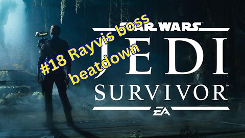 Star Wars : Jedi Survivor #18 Rayvis boss beatdown