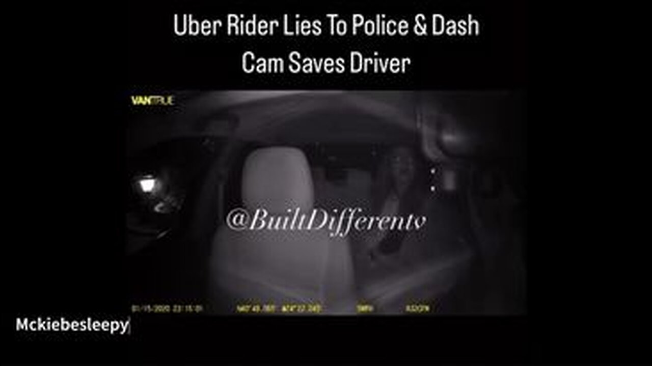 UBER RIDER LIES TO POLICE AND DASH CAM SAVES DRIVER