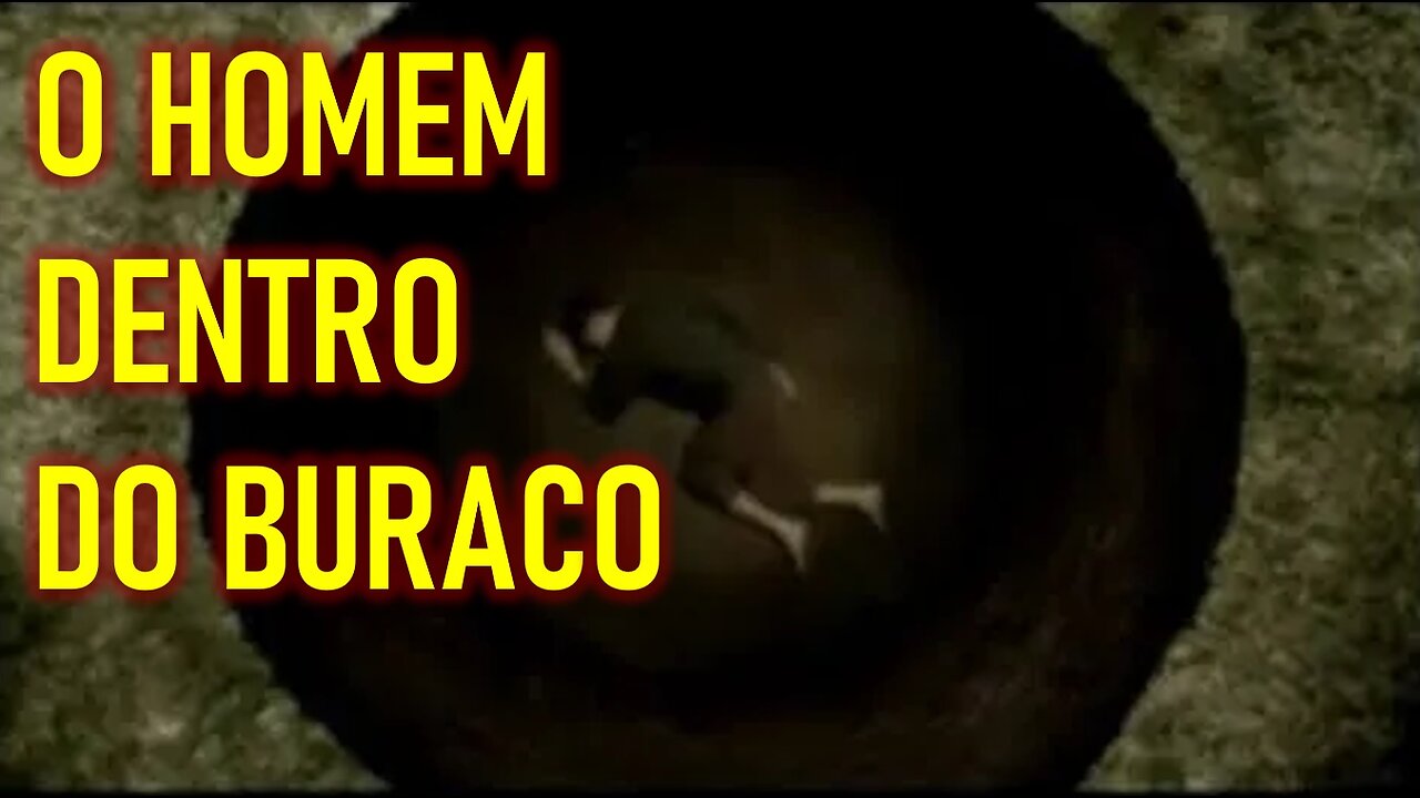 O HOMEM DENTRO DO BURACO