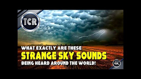 Strange Sounds in the Sky Being Heard Now All Over the World