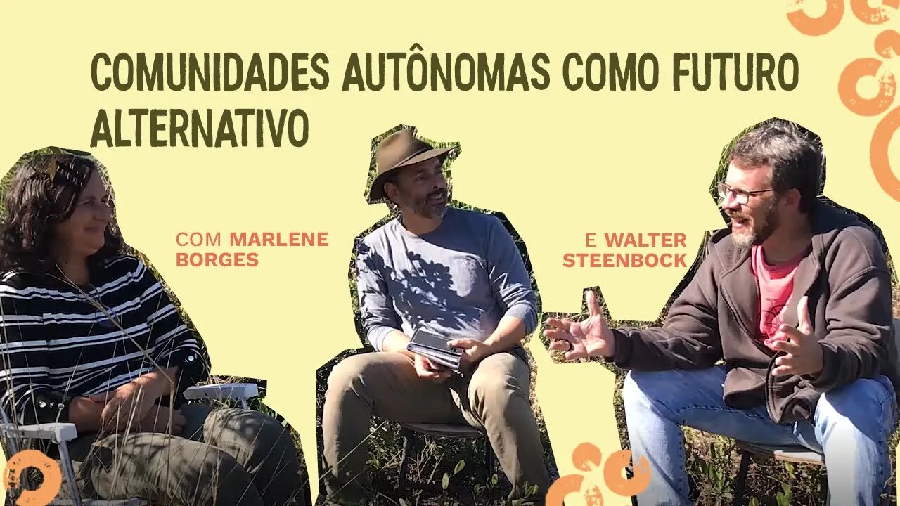 Comunidades Autônomas como Futuro Alternativo com Marlene Borges e Walter Steenbock