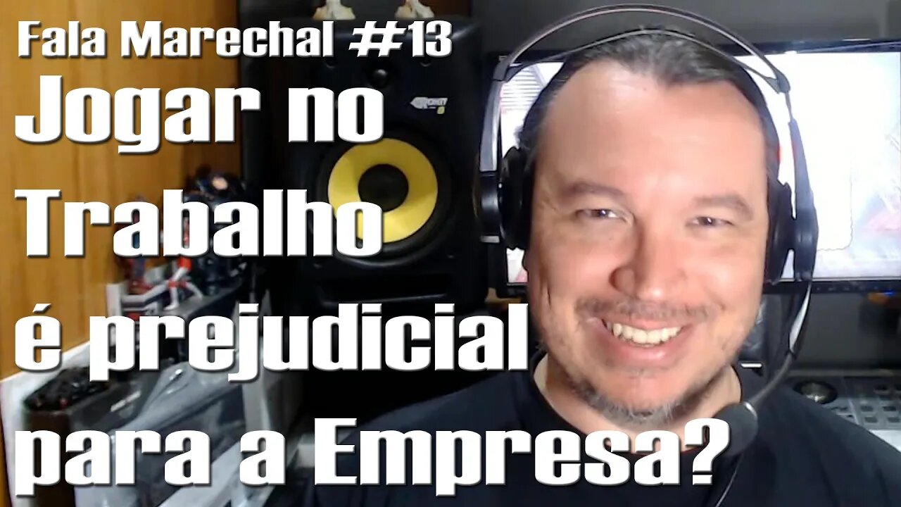 Fala Marechal #13 | Jogar no Trabalho pode ser ótimo para a Empresa.