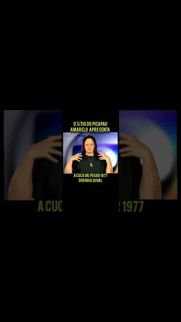 O SÍTIO DO PICAPAU AMARELO APRESENTA: A CUCA VAI PEGAR 1977 ENTREVISTA COM DORINHA DUVAL A CUCA