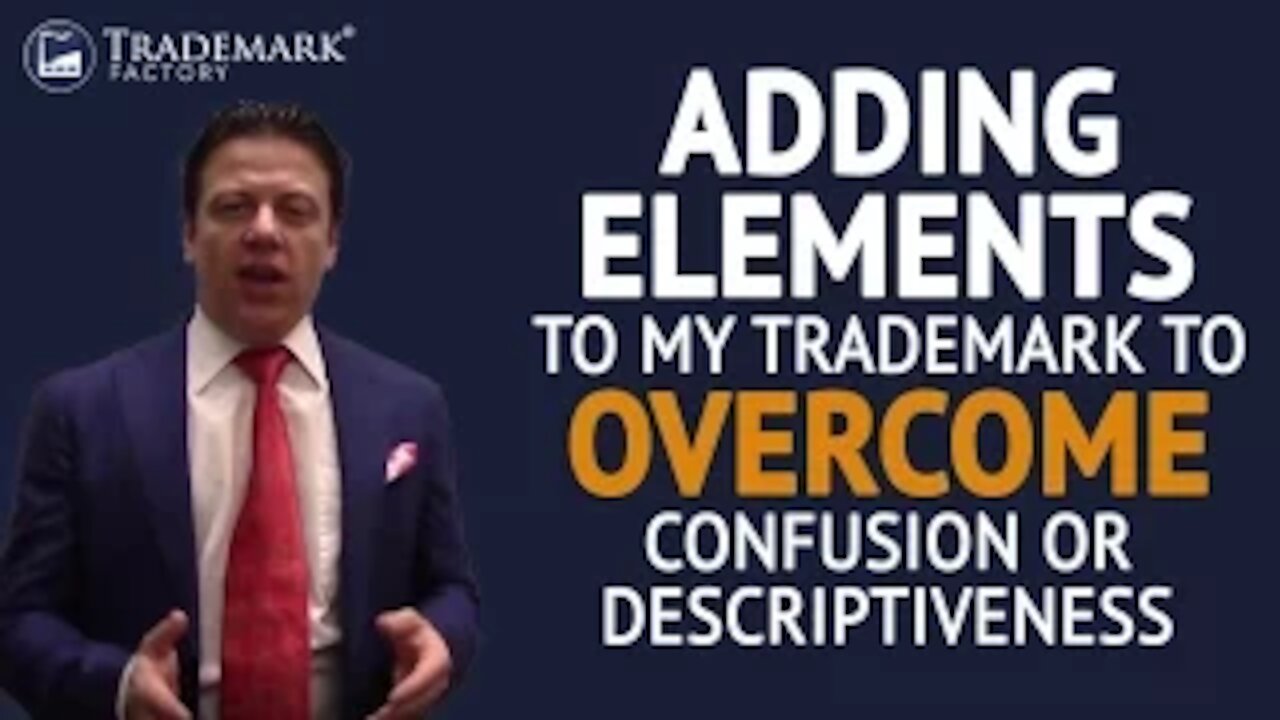 Trademark Registration: Adding Elements to My Trademark to Overcome Confusion or Descriptiveness