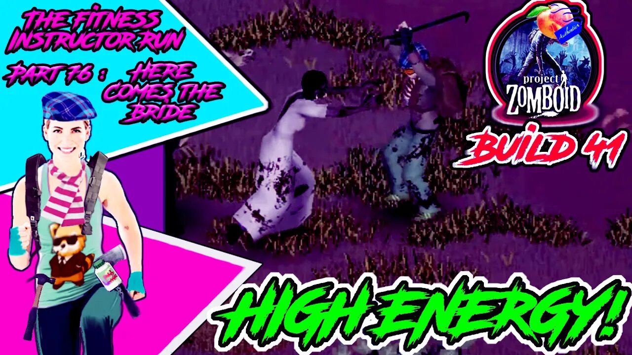 High Energy! - Project Zomboid - Part 76 - Here comes the Bride