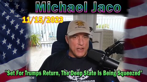 Michael Jaco HUGE Intel 11/14/23: "Set For Trumps Return, The Deep State Is Being Squeezed"