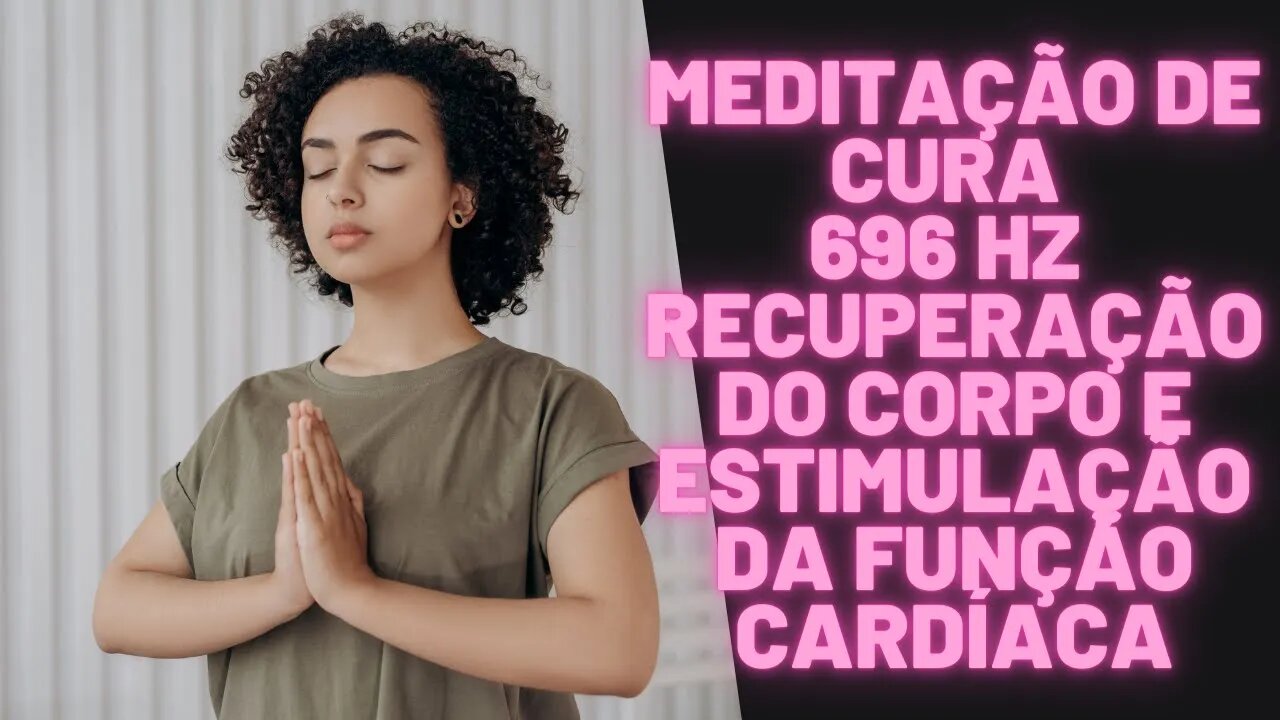 ⚛🧘‍♀️🧠Meditação De Cura - 696 Hz - Recuperação Do Corpo e Estimulação Da Função Cardíaca.