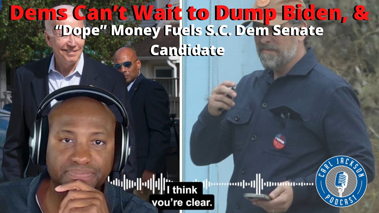 Dems Can’t Wait to Dump Biden, & “Dope” Money Fuels S.C. Dem Senate Candidate