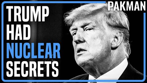 OH NO: Trump Had Nuclear Secrets at Mar-a-Lago, Was He Selling Them?