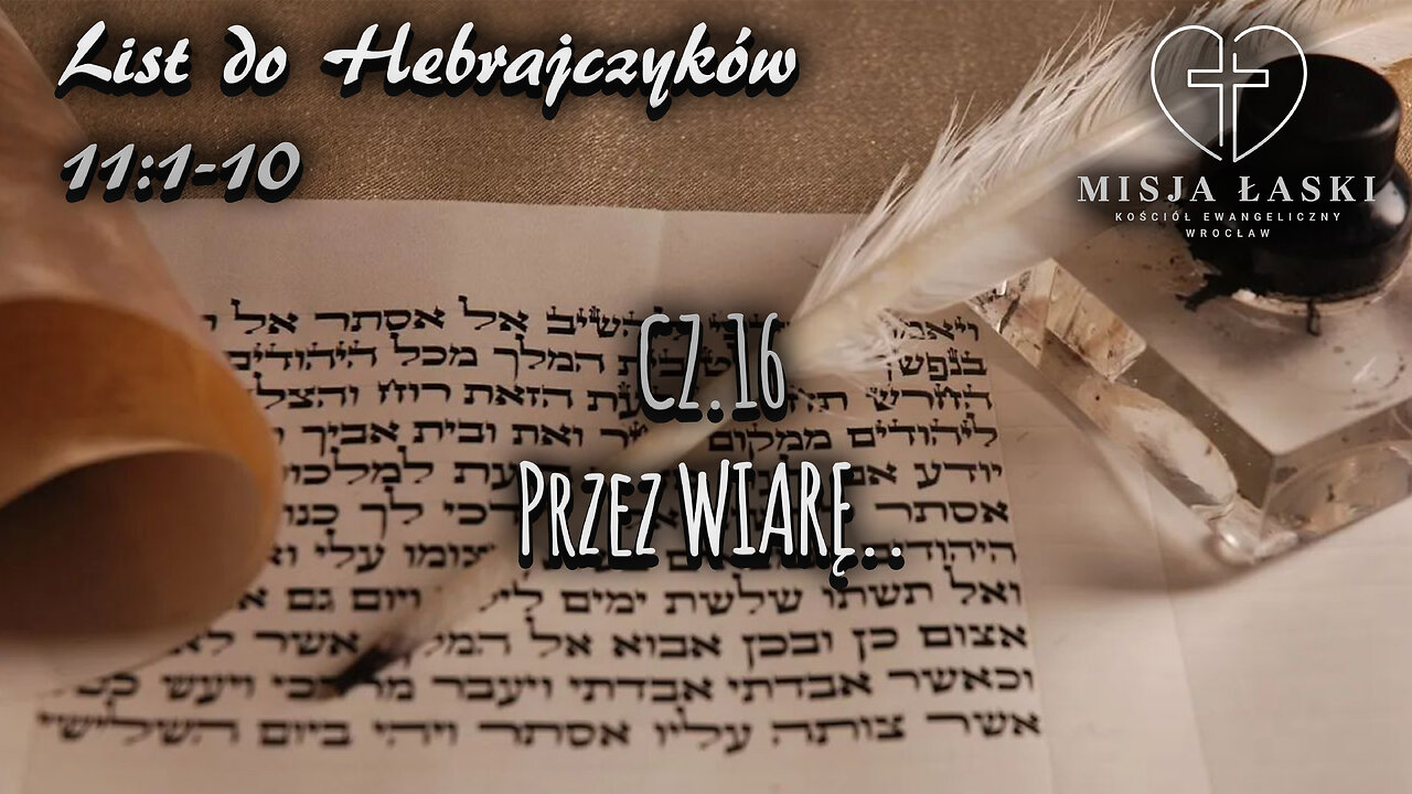 List do Hebrajczyków 11:1-10 Przez WIARĘ...!