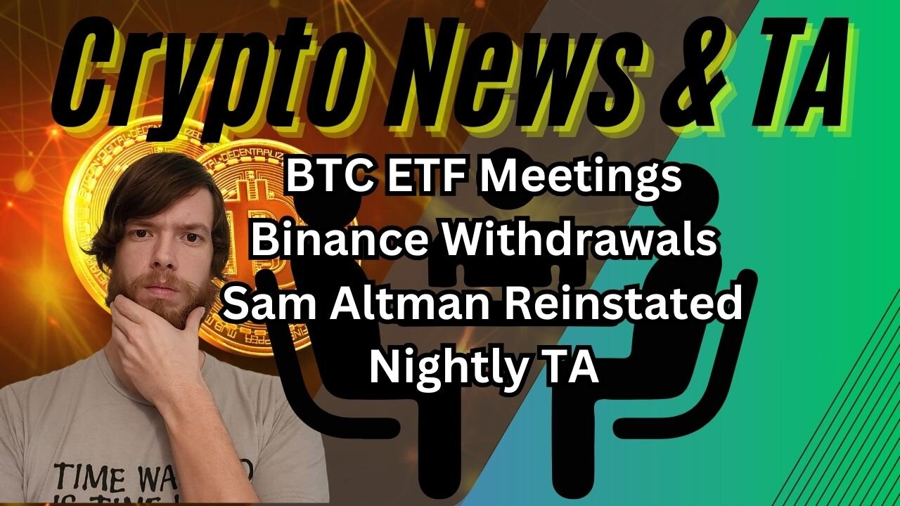 BTC ETF Meetings, Binance Withdrawals, Sam Altman Reinstated, Nightly TA EP410 11/22/23 #crypto