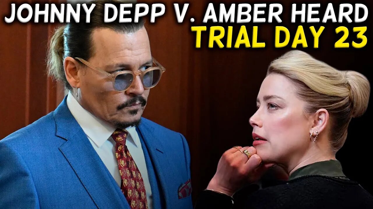 WATCH LIVE: Johnny Depp v. Amber Heard Defamation Trial Day 23