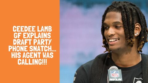 CEEDEE LAMB GF EXPLAINS DRAFT PARTY PHONE SNATCH... His Agent Was Calling!!!