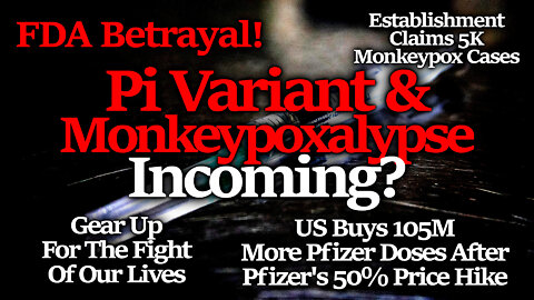 PI & MPXALYPSE: FDA Betrays, Fed Govt Buys 105M Pfizer Vax $30ea, Socialism , MPX Vax Push Grows