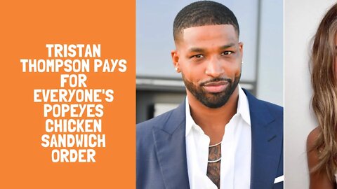 Tristan Thompson Pays for Everyone's Popeyes Chicken Sandwich Order