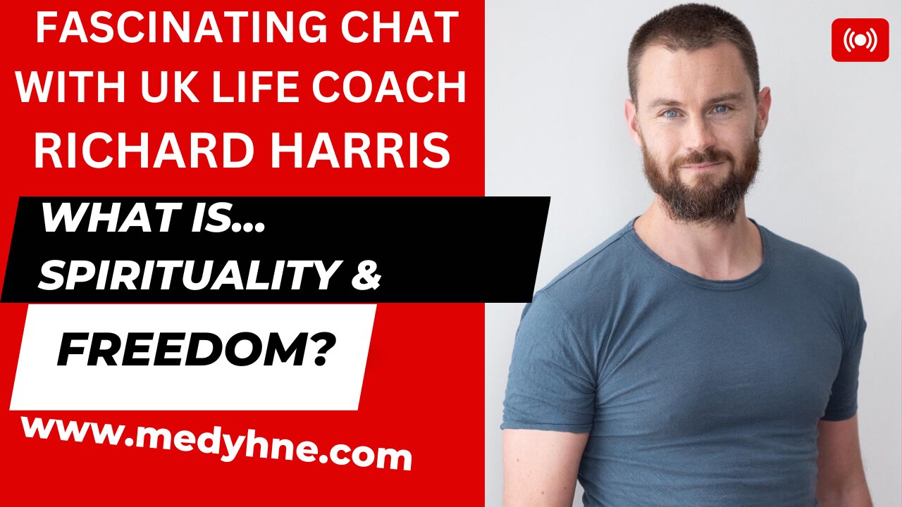 "FREEDOM & SPIRITUALITY" WITH UK LIFE COACH RICHARD HARRIS