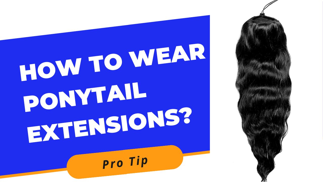 How to Wear Ponytail Extensions - Pro Tips!