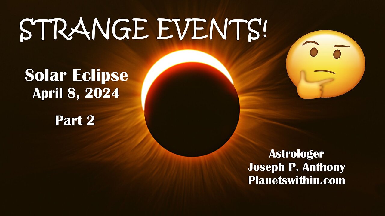 Strange Events!! Solar Eclipse April 8, 2024 - Astrologer Joseph P. Anthony