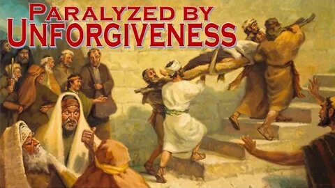 Paralyzed by Unforgiveness