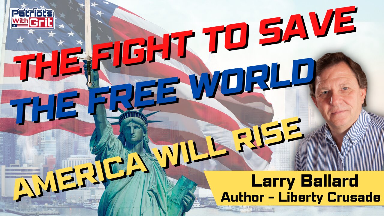 The Fight To Save The Free World-America Will Rise | Larry Ballard