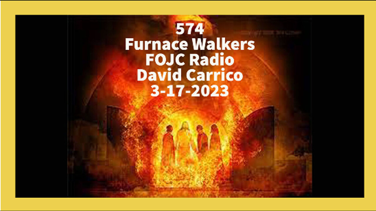 574 - FOJC Radio - Furnace Walkers - David Carrico 3-17-2023