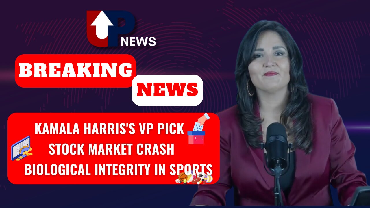 UP News: Kamala Harris's VP Pick, Stock Market Crash, and Biological Integrity in Sports