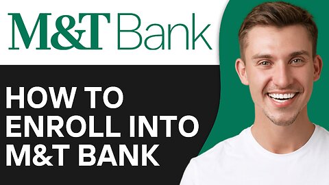 How to Enroll into M&T Bank Online Banking