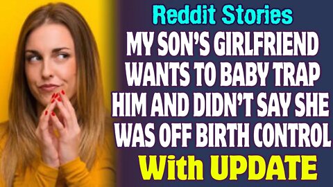 My Son’s Girlfriend Wants To Baby Trap Him And Didn’t Say She Was Off Birth Control | Reddit Stories