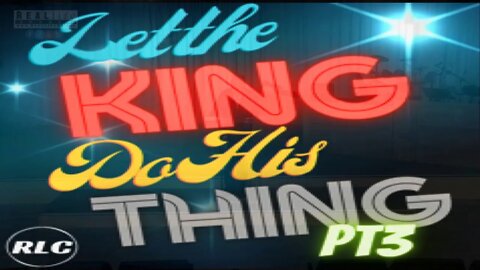 Let the King do HIS Thing - Part 3