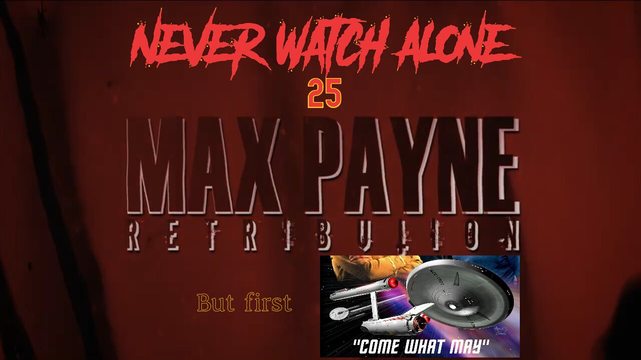 Never Watch Alone Ep25 - Max Payne Retribution & Star Trek New Voyages Come What May