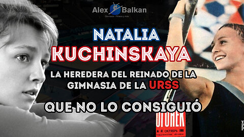 La heredera de la gimnasia de URSS que ha quedado en el olvido. Natalia Kuchinskaya