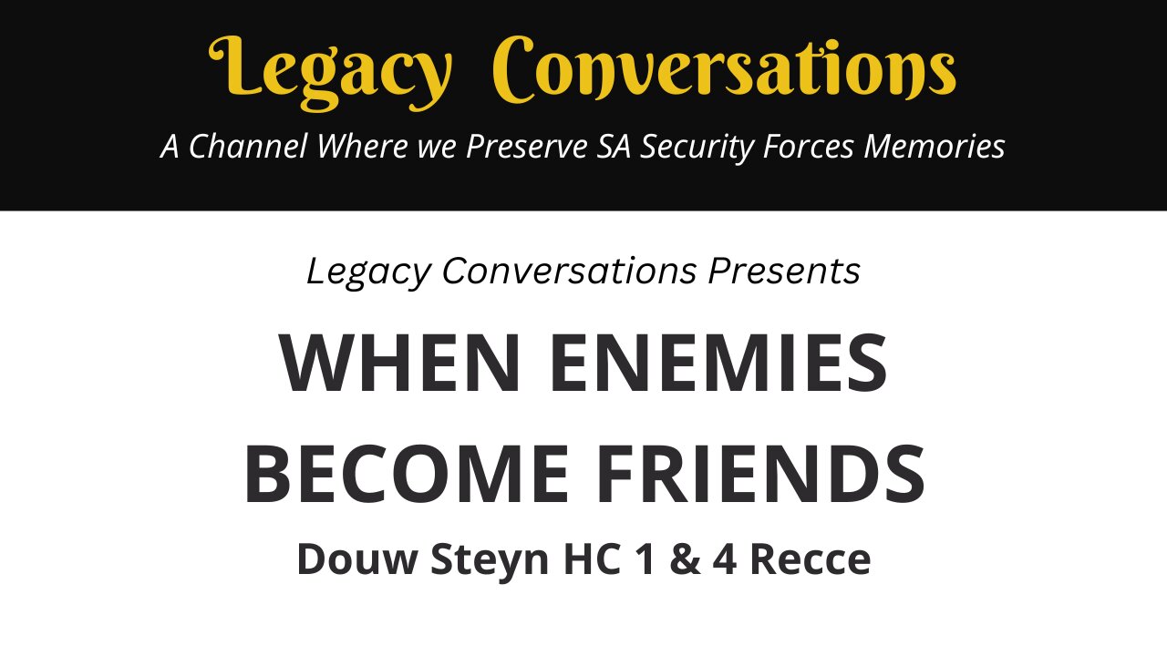 Legacy Conversations - WHEN ENEMIES BECOME FRIENDS - A Documentary