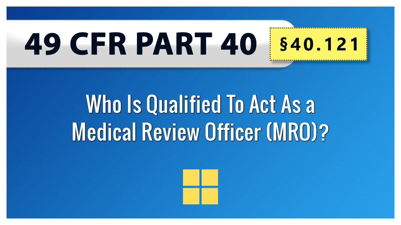 49 CFR Part 40 - §40.121 Who Is Qualified To Act As a Medical Review Officer (MRO)?