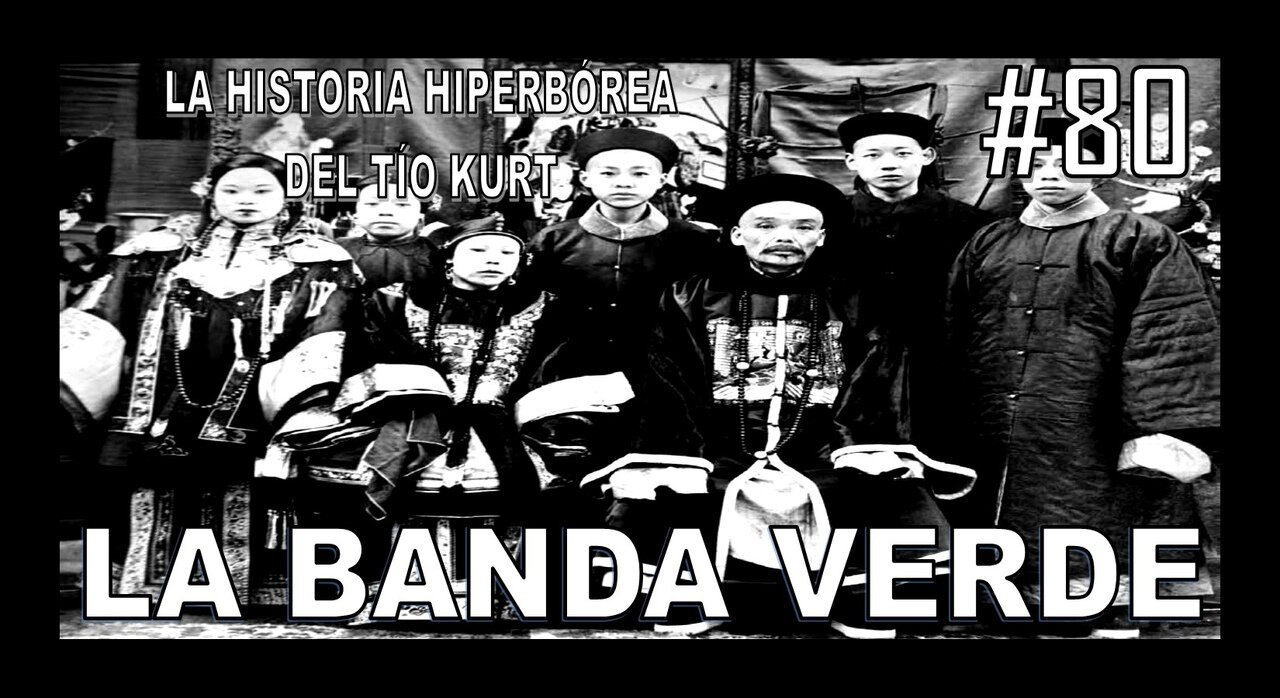 80. LA BANDA VERDE CHINA - LA HISTORIA DEL TÍO KURT