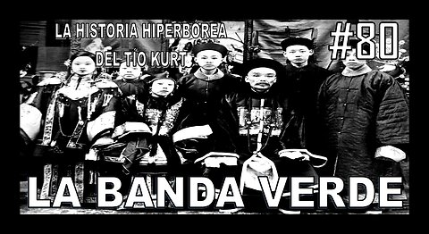 80. LA BANDA VERDE CHINA - LA HISTORIA DEL TÍO KURT