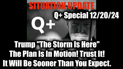 Situation Update 12.20.2024 - The Storm Is Here! The Plan Is In Motion! Trust It!