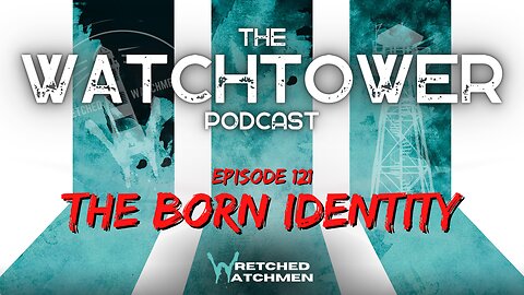 The Watchtower 7/15/23: The Born Identity