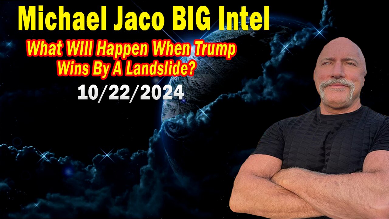 Michael Jaco BIG Intel Oct 22: "What Will Happen When Trump Wins By A Landslide?"