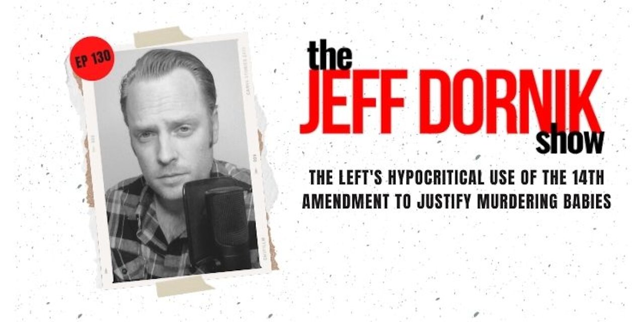 The Left's Hypocritical Use of the 14th Amendment to Justify Murdering Babies