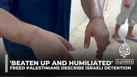 'Beaten up and humiliated': Freed Palestinians describe Israeli detention