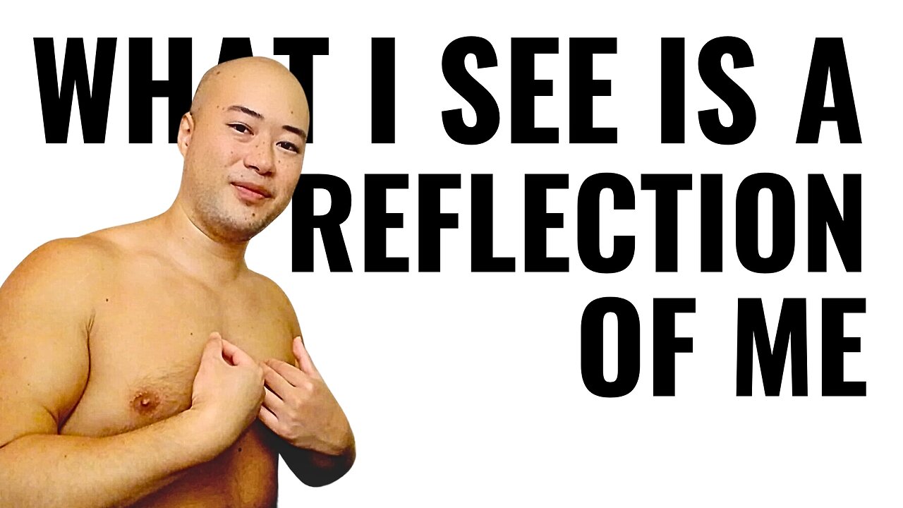 What I See Is A Reflection Of Me